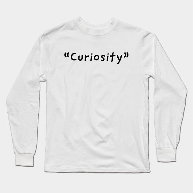 Curiosity Single Word Design Long Sleeve T-Shirt by DanDesigns